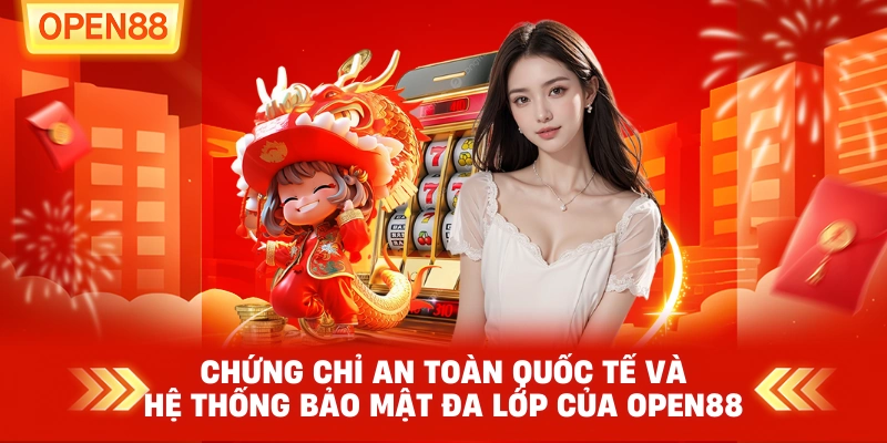 Chứng chỉ an toàn quốc tế và hệ thống bảo mật đa lớp của OPEN88