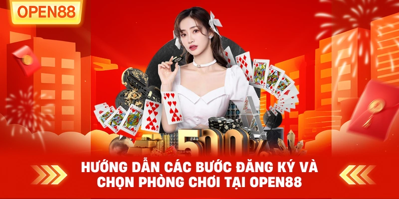 Hướng dẫn các bước đăng ký và chọn phòng chơi tại OPEN88